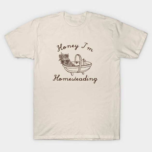 Honey I'm Homesteading T-Shirt by Heavenly Heritage